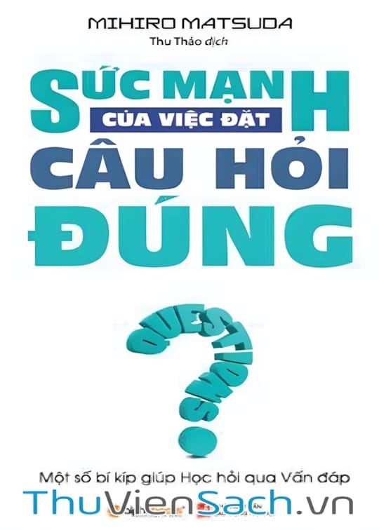 Ảnh bìa sách Sức Mạnh Của Việc Đặt Câu Hỏi Đúng