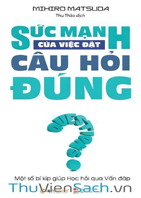 Ảnh bìa sách Sức Mạnh Của Việc Đặt Câu Hỏi Đúng