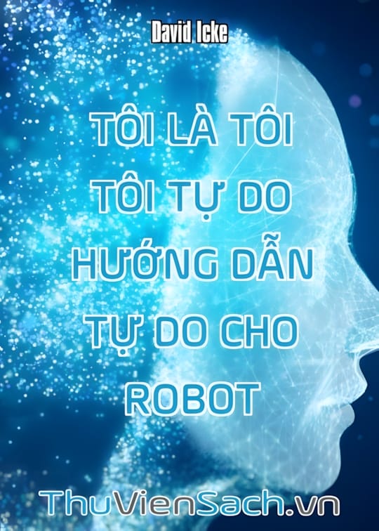 Ảnh bìa sách Tôi Là Tôi Tôi Tự Do - Hướng Dẫn Tự Do Cho Robot