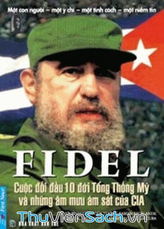 Ảnh bìa sách Fidel Cuộc Đối Đầu 10 Đời Tổng Thống Mỹ Và Những Âm Mưu Ám Sát Của Cia