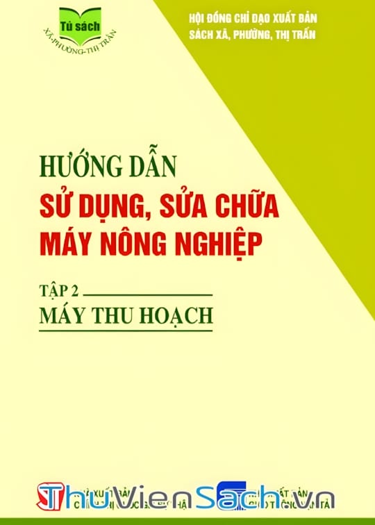 Ảnh bìa sách Hướng Dẫn Sử Dụng, Sửa Chữa Máy Nông Nghiệp - Tập 2: Máy Thu Hoạch