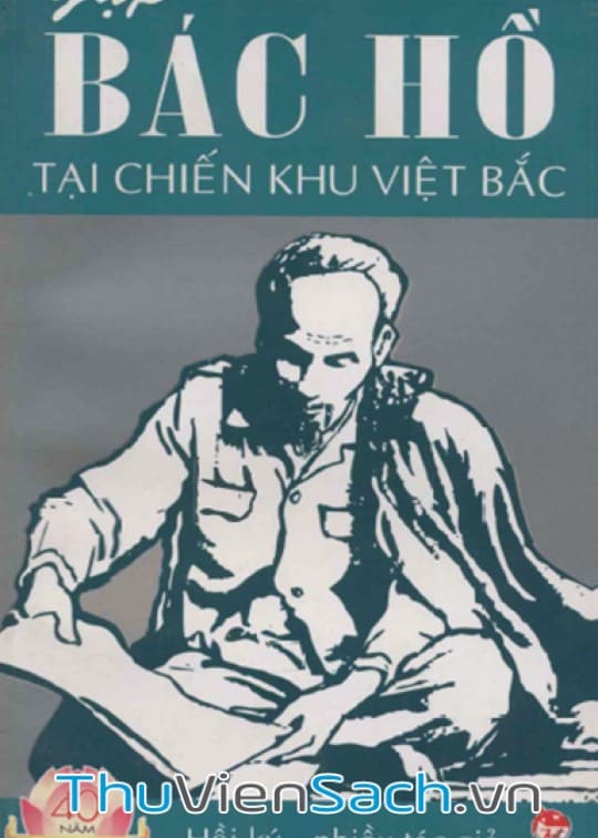 Ảnh bìa sách 40 Năm Thực Hiện Di Chúc Bác Hồ-Gặp Bác Hồ Tại Chiến Khu Việt Bắc
