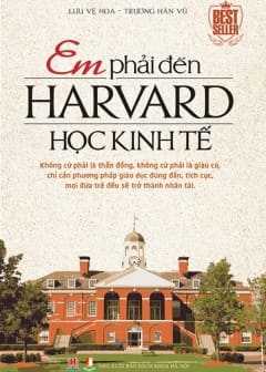 Sách Em Phải Đến Harvard Học Kinh Tế
