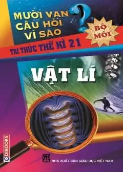 Ảnh 10 Vạn Câu Hỏi Vì Sao - Vật Lý