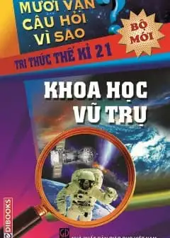 Ảnh 10 Vạn Câu Hỏi Vì Sao - Khoa Học Vũ Trụ
