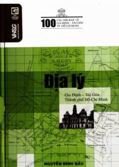 100 Câu Hỏi Đáp Về Gia Định-Sài Gòn-TPHCM-Địa Lý