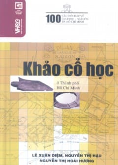 100 Câu Hỏi Đáp Về Gia Định-Sài Gòn-TPHCM-Khảo Cổ Học