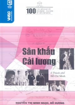 100 Câu Hỏi Đáp Về Gia Định-Sài Gòn-TPHCM-Sân Khấu Cải Lương