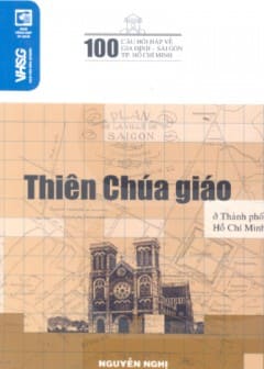 100 Câu Hỏi Đáp Về Gia Định-Sài Gòn-TPHCM-Thiên Chúa Giáo