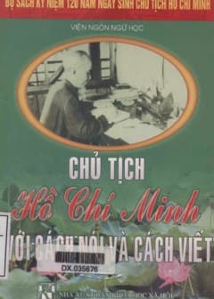 120 Năm Ngày Sinh Chủ Tịch HCM-Chủ Tịch Hồ Chí Minh Với Cách Nói Và Cách Viết