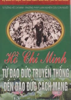 120 Năm Ngày Sinh Chủ Tịch HCM-Hồ Chí Minh Từ Đạo Đức Truyền Thống Đến Đạo Đức Cách Mạng