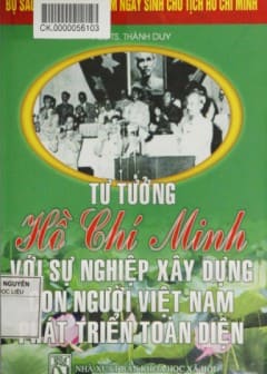120 Năm Ngày Sinh Chủ Tịch HCM-Tư Tưởng Hồ Chí Minh Với Sự Nghiệp Xây Dựng Con Người Việt Nam Phát Triển Toàn Diện
