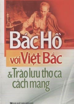 Bác Hồ Với Việt Bắc Và Trào Lưu Thơ Ca Cách Mạng