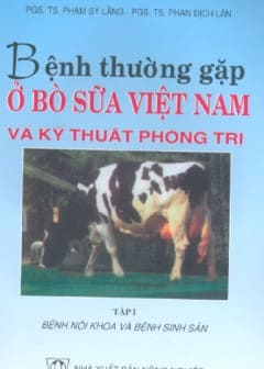 Bệnh Thường Gặp Ở Bò Sữa Việt Nam Và Kỹ Thuật Phòng Trị Tập 1