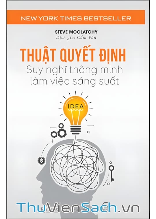 Ảnh bìa sách Thuật Quyết Định - Suy Nghĩ Thông Minh, Làm Việc Sáng Suốt