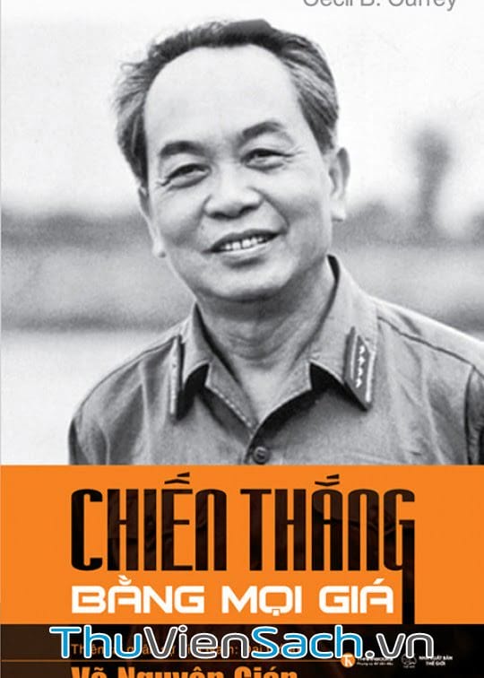 Ảnh bìa sách Chiến thắng bằng mọi giá - Thiên tài quân sự Việt Nam- Đại tướng Võ Nguyên Giáp