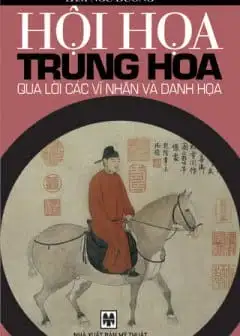 Ảnh Hội Họa Trung Hoa Qua Lời Các Bậc Vĩ Nhân Và Danh Họa