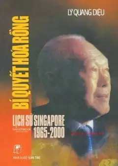 Hồi Ký Lý Quang Diệu - Bí Quyết Hóa Rồng - Lịch Sử Singapre 1965-2000
