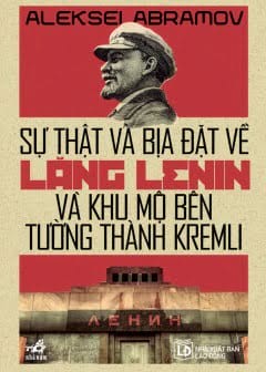 Sự Thật Và Bịa Đặt Về Lăng Lenin Và Khu Mộ Bên Tường Thành Kremli