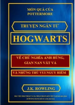 Truyện Ngắn Từ Hogwarts Về Chủ Nghĩa Anh Hùng, Gian Nan Vất Vả Và Những Thú Vui Nguy Hiểm