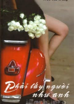 Sách Phải Lấy Người Như Anh