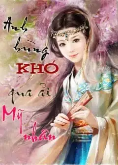 Ảnh Anh Hùng Khó Qua Ải Mỹ Nhân