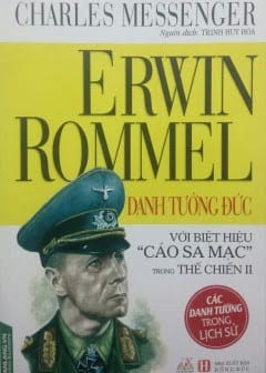 Erwin Rommel Danh Tướng Đức Với Biệt Hiệu Cáo Sa Mạc Trong Thế Chiến Ii