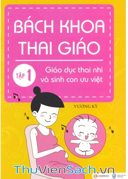 Ảnh bìa sách Bách Khoa Thai Giáo - Tập 1 - Giáo Dục Thai Nhi Và Sinh Con Ưu Việt