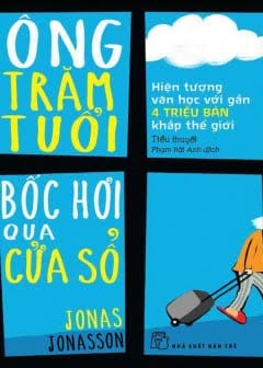 Sách Ông Trăm Tuổi Trèo Qua Cửa Sổ Và Biến Mất