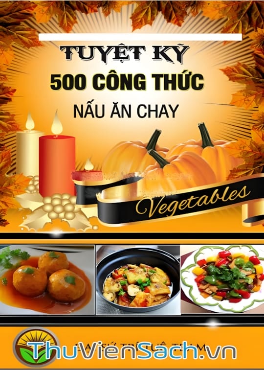 Ảnh bìa sách Tuyệt Kỹ 500 Công Thức Nấu Ăn Chay