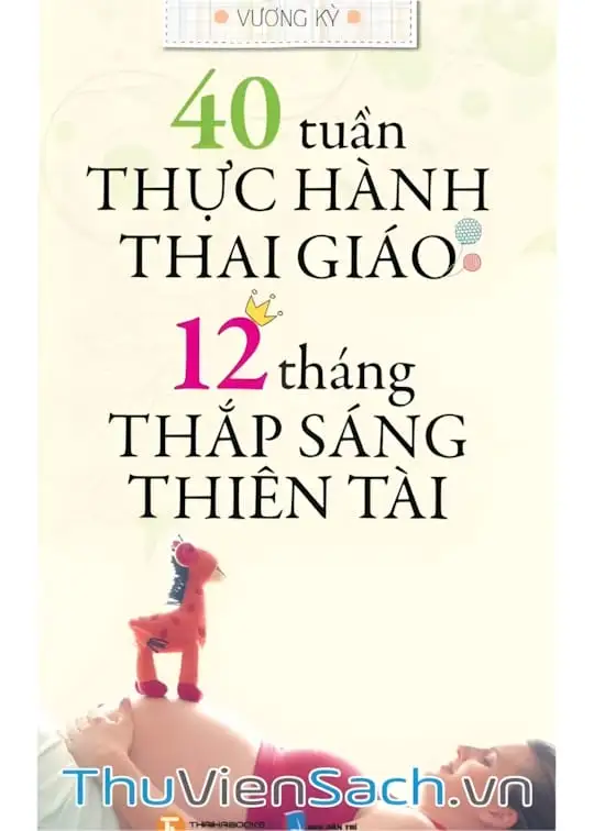Ảnh bìa sách 40 Tuần Thực Hành Thai Giáo - 12 Tháng Thắp Sáng Thiên Tài