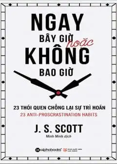 Ảnh Ngay Bây Giờ Hoặc Không Bao Giờ - 23 Thói Quen Chống Lại Sự Trì Hoãn