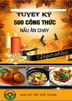 Ảnh Tuyệt Kỹ 500 Công Thức Nấu Ăn Chay