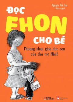Đọc Ehon Cho Bé - Phương Pháp Giáo Dục Con Của Cha Mẹ Nhật