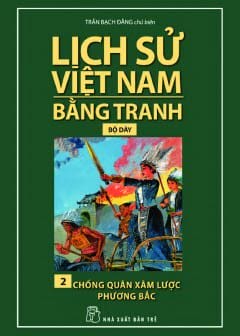 Lịch Sử Việt Nam Bằng Tranh Tập 2 - Chống Quân Xâm Lược Phương Bắc
