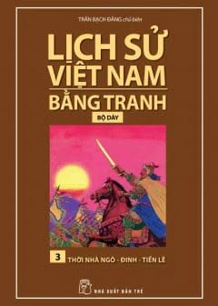 Lịch Sử Việt Nam Bằng Tranh Tập 3 - Thời Nhà Ngô - Đinh - Tiền Lê
