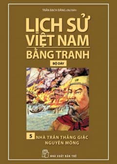 Lịch Sử Việt Nam Bằng Tranh Tập 5 - Nhà Trần Thắng Giặc Nguyên Mông
