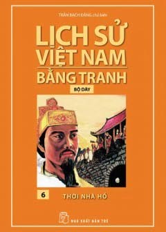 Lịch Sử Việt Nam Bằng Tranh Tập 6 - Thời Nhà Hồ