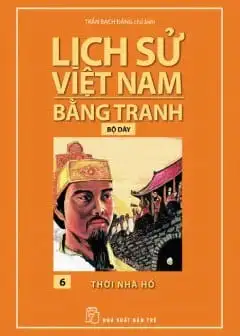 Lịch Sử Việt Nam Bằng Tranh Tập 6 - Thời Nhà Hồ