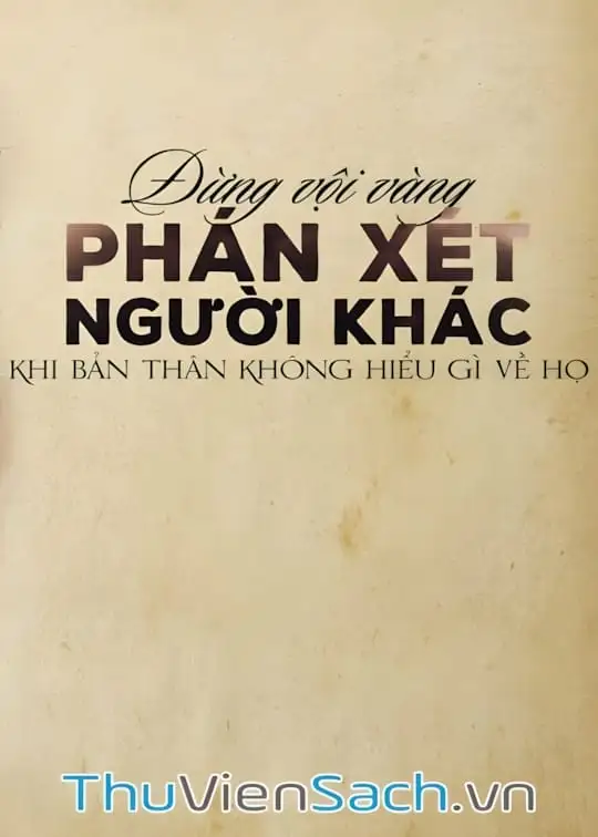 Ảnh bìa sách Đừng Vội Vàng Phán Xét Người Khác Khi Bản Thân Không Hiểu Gì Về Họ