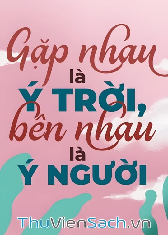 Ảnh bìa sách Gặp Nhau Là Ý Trời, Bên Nhau Là Ý Người