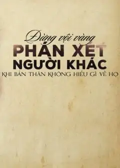 Ảnh Đừng Vội Vàng Phán Xét Người Khác Khi Bản Thân Không Hiểu Gì Về Họ