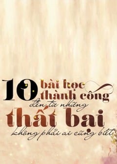 10 Bài Học Thành Công Đến Từ Những Thất Bại Không Phải Ai Cũng Biết