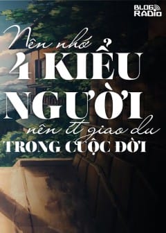 Nên Nhớ 4 Kiểu Người Nên Ít Giao Du Trong Cuộc Đời