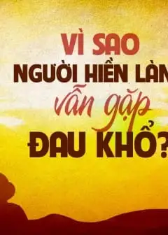 Ảnh Vì Sao Người Hiền Lành Vẫn Gặp Đau Khổ?