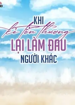 Khi Kẻ Tổn Thương Lại Làm Đau Người Khác