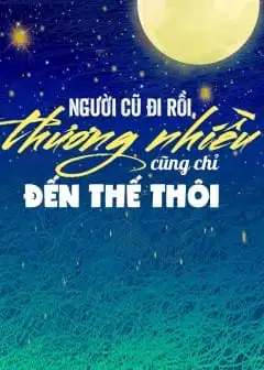Người Cũ Đi Rồi, Thương Nhiều Cũng Chỉ Đến Thế Thôi