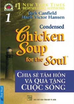 Sách Chicken Soup For The Soul - Tập 1: Chia Sẻ Tâm Hồn Và Quà Tặng Cuộc Sống