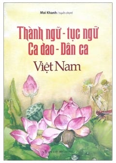 Ca Dao, Tục Ngữ, Thành Ngữ Việt Nam