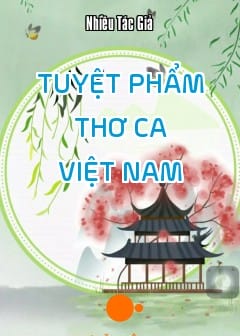 Tuyệt Phẩm Thơ Ca Việt Nam